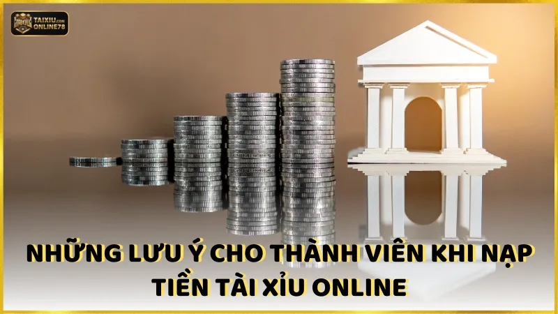 Nạp tiền tài xỉu online 4 Những lưu ý cho thành viên khi nạp tiền Tài xỉu online
