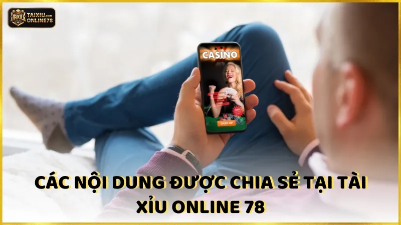 Giới thiệu Cổng game Tài xỉu online 78 3 Các nội dung được chia sẻ tại Tài xỉu online 78