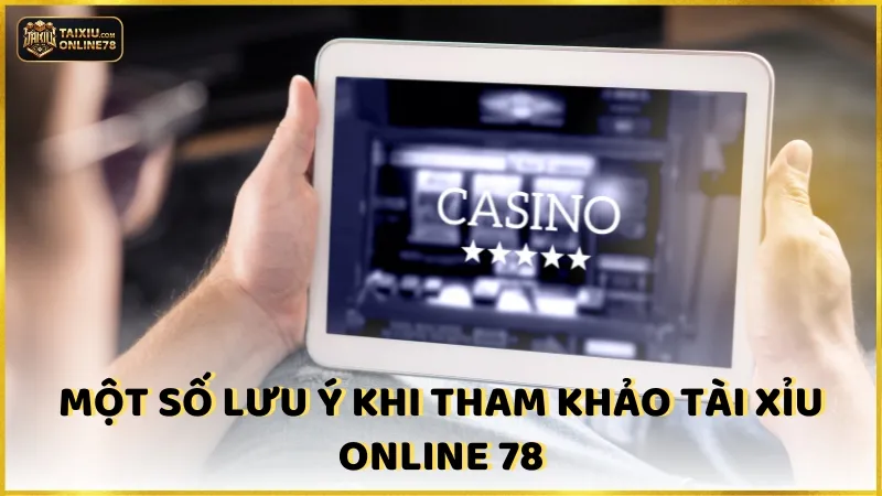 Giới thiệu Cổng game Tài xỉu online 78 4 Một số lưu ý khi tham khảo Tài xỉu online 78