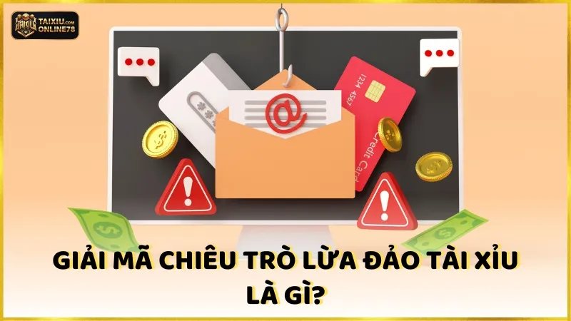 Giải mã chiêu trò lừa đảo tài xỉu là gì?