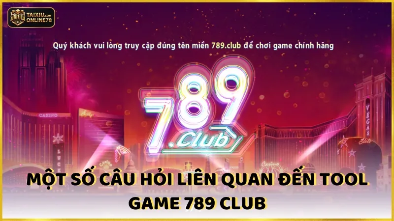 Khai Phá Tool Hack 789Club Tài Xỉu Đổi Đời Ngay Hôm Nay! 4 Một số câu hỏi liên quan đến tool game 789 Club