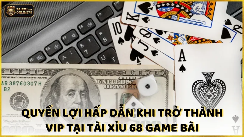 Tài Xỉu 68 Game Bài: Cuộc Đua Kiếm Thưởng Không Giới Hạn! 4 Quyền lợi hấp dẫn khi trở thành VIP tại tài xỉu 68 Game Bài