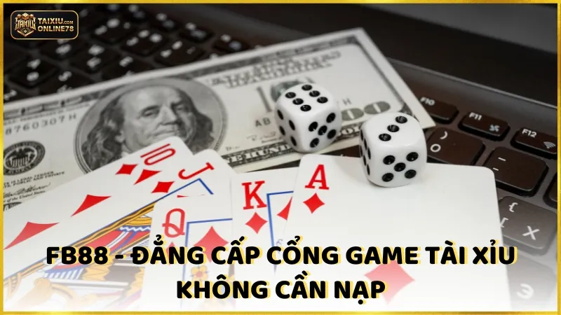Fb88 - Đẳng cấp game tài xỉu không cần nạp