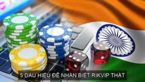 5 Dấu Hiệu Để Nhận Biết Rikvip Thật